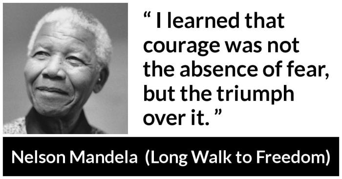 Courage fear absence learned but quote triumph over nelson mandela he who brave feel does man afraid conquers hitchens christopher